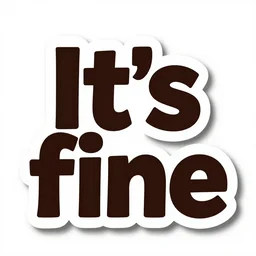 a sticker illustration of a text: 'It's fine', highly detailed, carefully drawn, meme, artstation, artstationHQ, artstationHD, behance