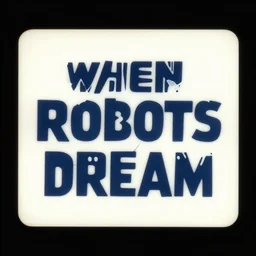 a title card for a 1985 sci-fi movie called when robots dream design by John Alvin