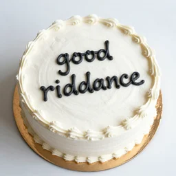 a cake with the writing good riddance