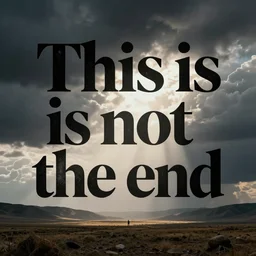 Conceptual Typography saying 'This is not the end'